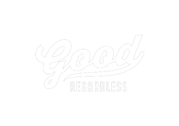 Good Regardless 